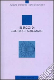 Esercizi di controlli automatici libro di Chiacchio Pasquale; Chiaverini Stefano