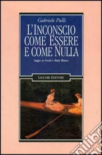 L'inconscio come essere e come nulla. Saggio su Freud e Matte Blanco libro di Pulli Gabriele