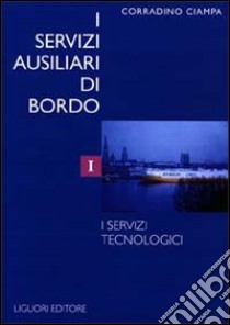 I servizi ausiliari di bordo. Vol. 1: I servizi tecnologici libro di Ciampa Corradino