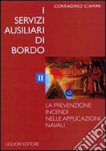 I servizi ausiliari di bordo. Vol. 2: La prevenzione incendi nelle applicazioni navali libro di Ciampa Corradino