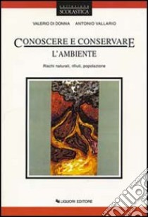 Conoscere e conservare l'ambiente. Per le Scuole. Vol. 3: Rischi naturali, rifiuti, popolazione libro di Di Donna Valerio; Vallario Antonio