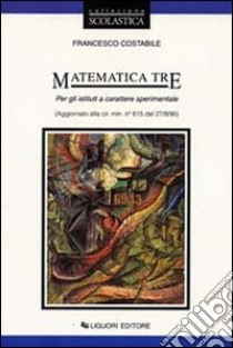 Matematica tre. Per gli Ist. Sperimentali. Con floppy disk libro di Costabile Francesco