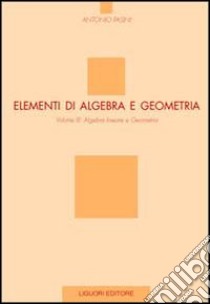 Elementi di algebra e geometria. Vol. 3: Algebra lineare e geometria libro di Pasini Antonio