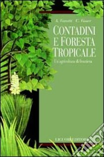 Contadini e foresta tropicale. Un'agricoltura di frontiera libro di Varotti Adriano; Visser Claudia