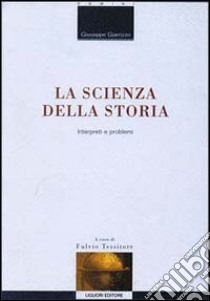 La scienza della storia. Interpreti e problemi libro di Giarrizzo Giuseppe; Tessitore F. (cur.)