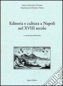 Editoria e cultura a Napoli nel XVIII secolo libro di Rao A. M. (cur.)