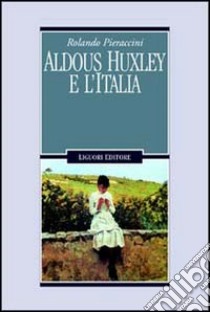 Aldous Huxley e l'Italia libro di Pieraccini Rolando