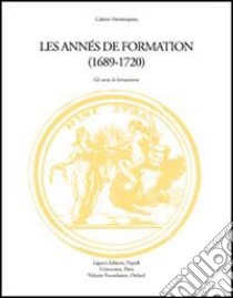 Montesquieu: les années de formation (1689-1720). Actes du Colloque (Grenoble, 26-27 septembre 1996) libro di Volpihac Auger C. (cur.)