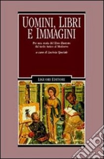 Uomini, libri e immagini. Per una storia del libro illustrato dal tardo antico al Medioevo libro di Speciale L. (cur.)