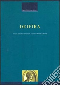 Deifira. Analisi tematica e formale libro di Alberti Leon Battista; Cecere A. (cur.)