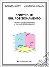 Contributi sul posizionamento. Aspetti di marketing strategico e strumenti statistici di analisi libro di Lucev Donato; Quintano Michele