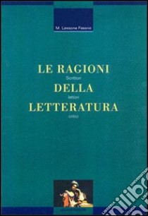 Le ragioni della letteratura. Scrittori, lettori, critici libro di Lessona Fasano Marina