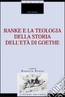 Ranke e la teologia della storia dell'età di Goethe libro di Hinrichs Carl; Diana R. (cur.)