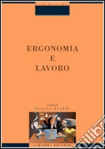 Ergonomia e lavoro libro di Ivaldi I. (cur.)