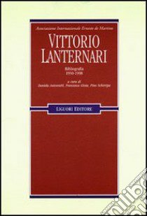 Vittorio Lanternari. Bibliografia 1950-1998 libro di Antonietti D. (cur.); Gioia F. (cur.); Schirripa P. (cur.)