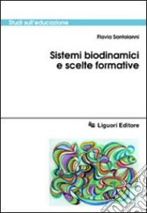 Sistemi biodinamici e scelte formative libro di Santoianni Flavia