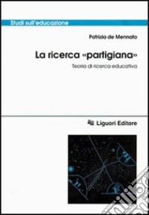 La ricerca «Partigiana». Teoria di ricerca educativa libro di De Mennato Patrizia