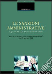 Le sanzioni amministrative. DL nn. 471, 472, 473 e successive modifiche. Testo aggiornato sino alla circolare ministeriale 23/E del 25 gennaio 1999 libro di Buccico Clelia