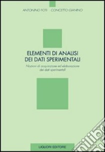 Elementi di analisi dei dati sperimentali. Nozioni ed acquisizione ed elaborazione dei dati sperimentali libro di Foti Antonino; Gianino Concetto