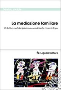 La mediazione familiare. Collettivo multidisciplinare libro di Laurent-Boyer L. (cur.)