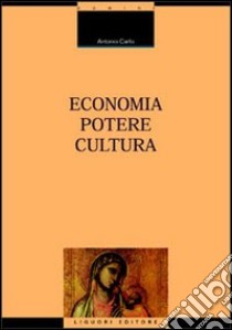 Economia, potere, cultura libro di Carlo Antonio