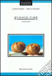 Summer time. Per le Scuole. Vol. 1 libro di Di Mauro Elvira; Iervolino Fabiola