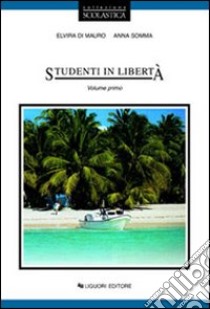 Studenti in libertà. Per le Scuole. Vol. 1 libro di Di Mauro Elvira; Somma Anna