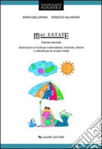 Mat estate. Eserciziario di scienze matematiche, chimiche, fisiche e naturali. Per la Scuola media. Vol. 2 libro di Bellipanni Mario; Salvadori Ernesta