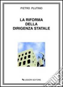 La riforma della dirigenza statale libro di Plutino Pietro