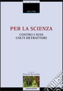 Per la scienza contro i suoi colti detrattori libro di Salz Arthur; Massimilla E. (cur.)