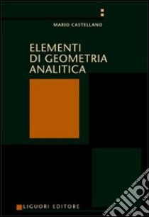 Elementi di geometria analitica libro di Castellano Mario