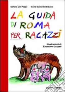 La guida di Roma per ragazzi libro di Dal Pozzo Sandra; Morbiducci Anna M.