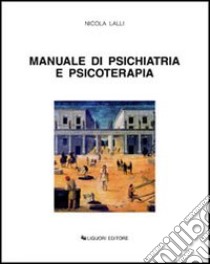 Manuale di psichiatria e psicoterapia libro di Lalli Nicola