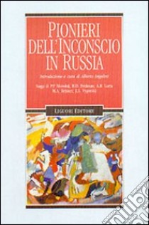 Pionieri dell'inconscio in Russia. Saggi di P. P. Blonskij, B. D. Fridman, A. R. Luria, M. A. Ressner, L. S. Vygotskij libro di Angelini Alberto