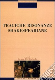 Tragiche risonanze shakespeariane libro di Di Michele Laura