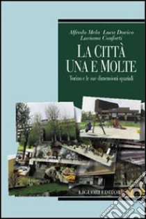 La città, una e molte: Torino e le sue dimensioni spaziali libro di Mela Alfredo; Davico Luca; Conforti Luciana