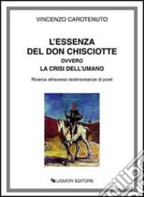 L'essenza del don Chisciotte ovvero la crisi dell'umano. Ricerca attraverso testimonianze di poeti libro di Carotenuto Vincenzo