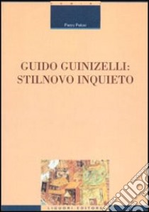 Guido Guinizelli: stilnovo inquieto libro di Pelosi Pietro