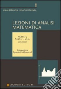 Lezioni di analisi matematica. Vol. 3: Analisi uno. Con esercizi libro di Esposito Anna; Fiorenza Renato