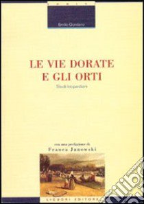 Le vie dorate e gli orti. Studi leopardiani libro di Giordano Emilio