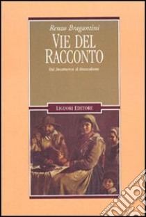 Vie del racconto. Dal Decameron al Brancaleone libro di Bragantini Renzo