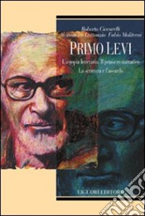 Primo Levi. L'a-topia letteraria. Il pensiero narrativo. La scrittura e l'assurdo libro di Moliterni Fabio; Ciccarelli Roberto; Lattanzio Alessandro