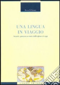 Una lingua in viaggio. Incontri, percorsi e mete dell'inglese di oggi libro di Di Sabato Bruna