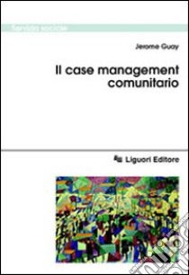 Il case management comunitario libro di Guay Jerome