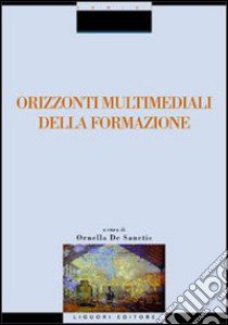 Orizzonti multimediali della formazione libro di De Sanctis O. (cur.)