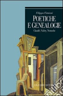 Poetiche e genealogie. Claudel, Valéry, Nietzsche libro di Fimiani Filippo