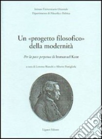 Un progetto filosofico della modernità. Per la pace perpetua di Immanuel Kant libro di Bianchi L. (cur.); Postigliola A. (cur.)