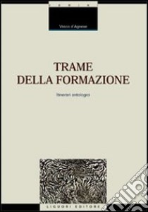 Trame della formazione. Itinerari antologici libro di D'Agnese Vasco