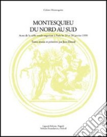 Montesquieu du nord au sud. Actes de la Table ronde avec le soutien de la Maison des sciences de l'homme (Paris, 29-30 janvier 1999) libro