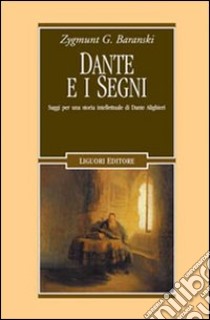 Dante e i segni. Saggi per una storia intellettuale di Dante Alighieri libro di Baranski Zygmunt G.